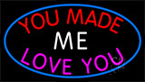 You Made Me Love You Neon Sign