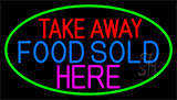 Take Away Food Sold Here With Green Border Neon Sign