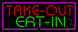 Take Out Eat In Neon Sign
