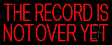 Red The Record Is Not Over Yet Neon Sign