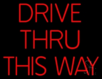 Drive Thru This Way Neon Sign