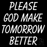 White Please God Make Tomorrow Better Neon Sign