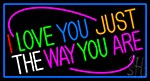 I Love The Way Just You Are Neon Sign