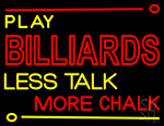 Play Billiards Less Talk More Chalk 1 Neon Sign