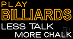 Play Billiards Less Talk More Chalk 3 Neon Sign