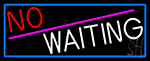 No Waiting With Blue Border Neon Sign