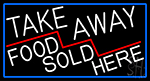 Take Away Food Sold Here With Blue Border Neon Sign