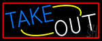 Take Out With Red Border Neon Sign