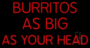 Burritos As Big As Your Head Neon Sign