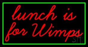 Lunch Is For Wimps 1 Neon Sign