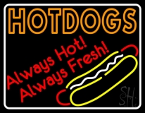 With Border Hotdogs Always Hot Always Fresh Neon Sign