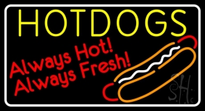 With Border Yellow Hotdogs Always Hot Always Fresh Neon Sign