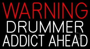 Warning Drummer Addict Ahead 1 Neon Sign