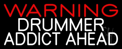 Warning Drummer Addict Ahead 2 Neon Sign