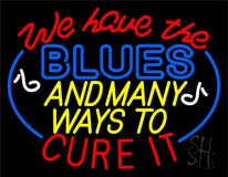 We Have The Blues And Many Ways To Cure It Block Neon Sign