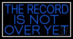 Blue The Record Is Not Over Yet Neon Sign