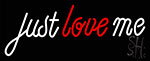 Just Love Me Neon Sign