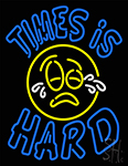 Times Is Hard Neon Sign