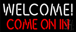 Welcome Come On In Neon Sign