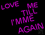 Love Me Till I M Me Again Neon Sign