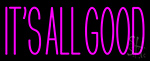 Pink Its All Good Neon Sign