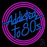 Addicted To 80 Neon Sign