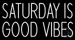 Saturday Is Good Vibes Neon Sign