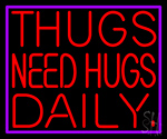 Thugs Needs Hugs Daily Neon Sign