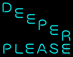Deeper Please Neon Sign