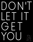 Don T Let It Get You Neon Sign