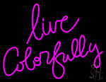 Live Colorfully Neon Sign