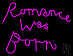 Romance Was Born Neon Sign