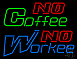 No Coffee No Workee Neon Sign