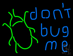 Dont Bug Me Neon Sign