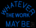 Whatever The Work May Be Neon Sign