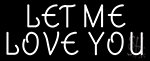 Le Me Love You Neon Sign