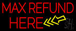 Max Refund Here Neon Sign