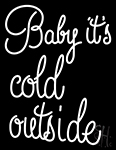 Baby Its Cold outside Neon Sign