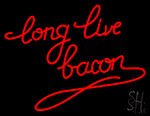 Long Live Bacon Neon Sign