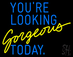 You Are Looking Gorgeous Today Neon Sign
