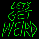 Let'S Get Weird Neon Sign
