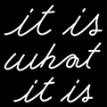 It Is What It Is Neon Sign 1