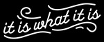 It Is What It Is Neon Sign 5