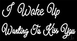 I Woke Up Wanting To Kiss You Neon Sign 6