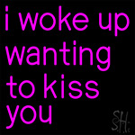 Pink I Woke Up Wanting To Kiss You Neon Sign