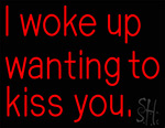 Red I Woke Up Wanting To Kiss You Neon Sign