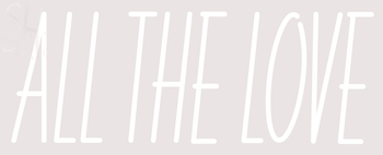 Custom All The Love Neon Sign 1