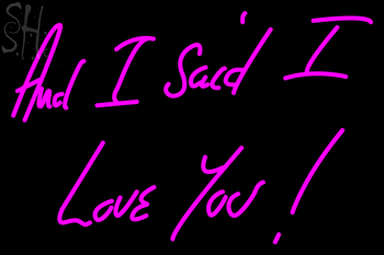 Custom And I Said I Love You Neon Sign 1