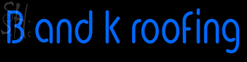 Custom B And K Roofing Neon Sign 1