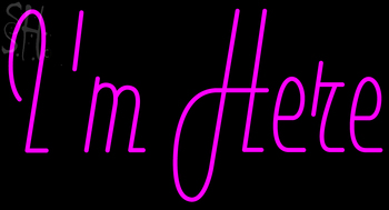 Custom I M Here Neon Sign 2
